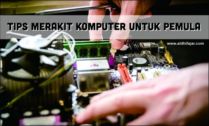 Tips Merakit Komputer Untuk Pemula