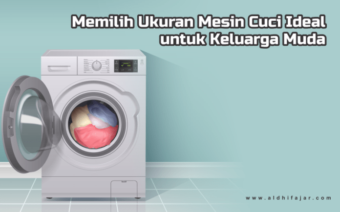 Memilih Ukuran Mesin Cuci Ideal Untuk Keluarga Muda