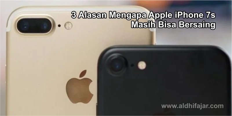 3 Alasan Mengapa Apple iPhone 7s Masih Bisa Bersaing 1 Apple Iphone 7s yang memiliki kikerja baik
