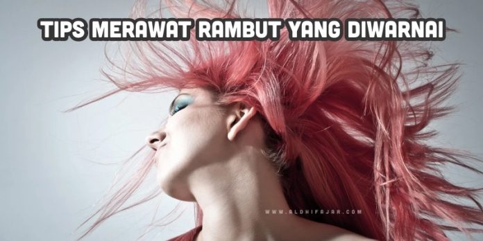 √ Tips Merawat Rambut Yang Diwarnai