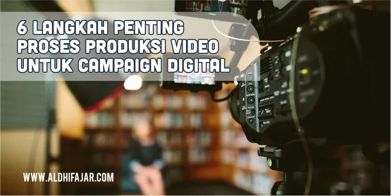 6 langkah proses produksi video campaign digital