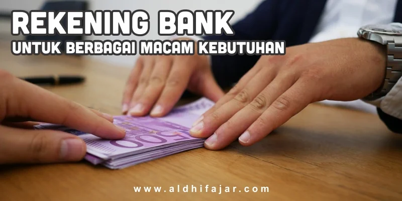 Rekening Bank untuk Berbagai Macam Kebutuhan 1 Rekening Bank, Jenis , dan Manfaatnya