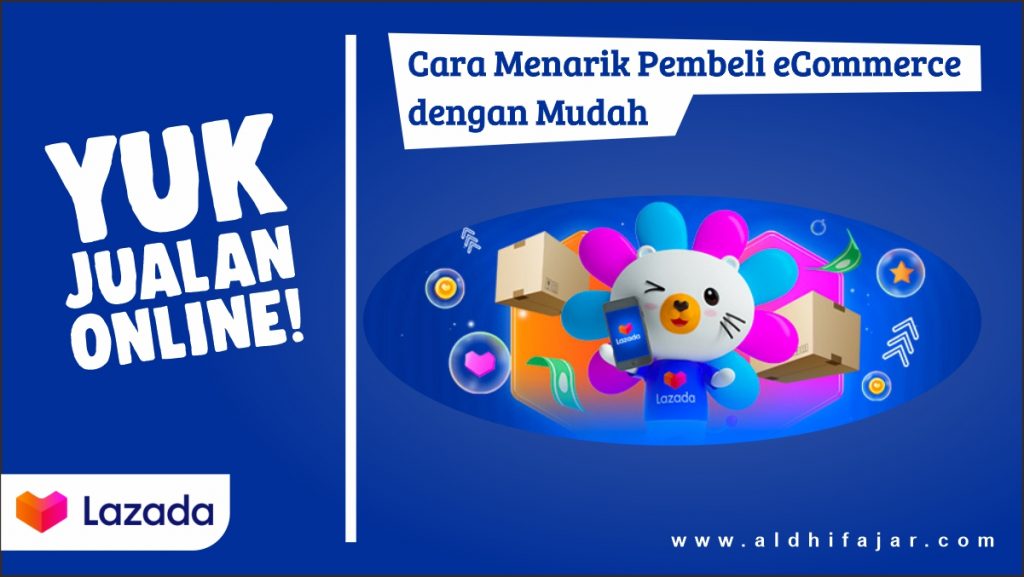 Yuk Jualan Online dan Ketahui Cara Menarik Pembeli eCommerce dengan Mudah 1 Yuk Jualan Online di lazada