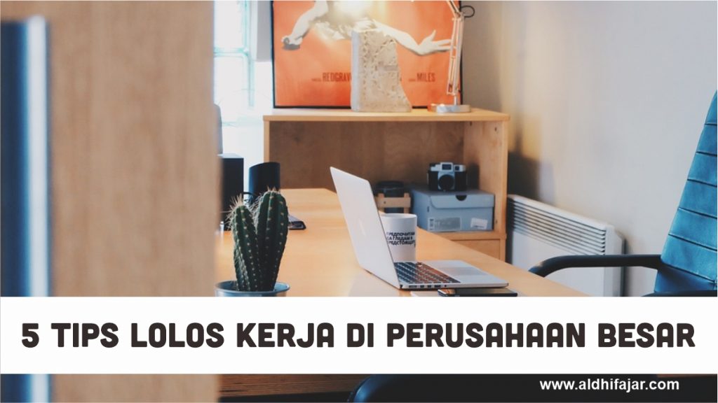 5 Tips Lolos Kerja di Perusahaan Besar 1 Tips lolos kerja