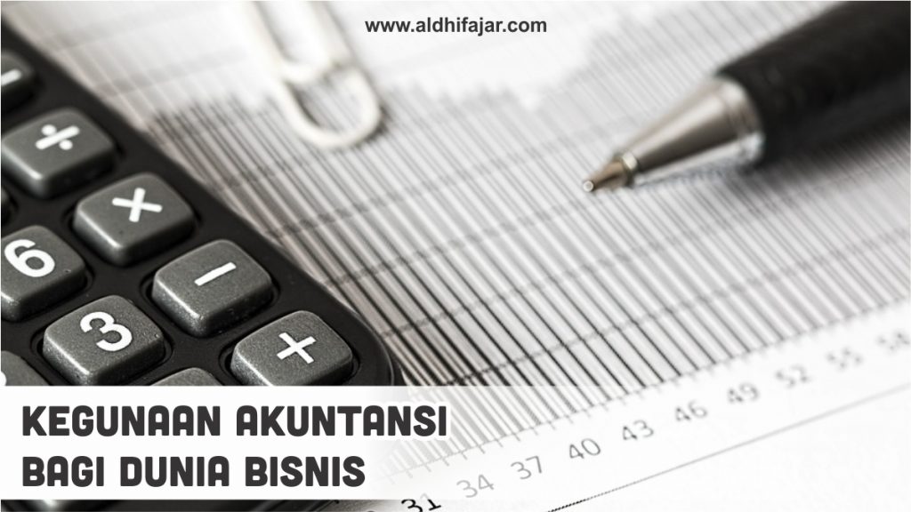 Kegunaan Akuntansi Bagi Dunia Bisnis 1 Kegunaan akuntansi bagi dunia bisnis