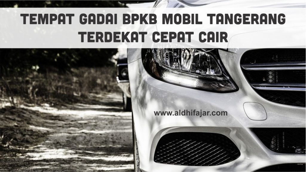 Tempat Gadai BPKB Mobil Tangerang Terdekat Cepat Cair 1 Gadai BPKB Mobil Tangerang