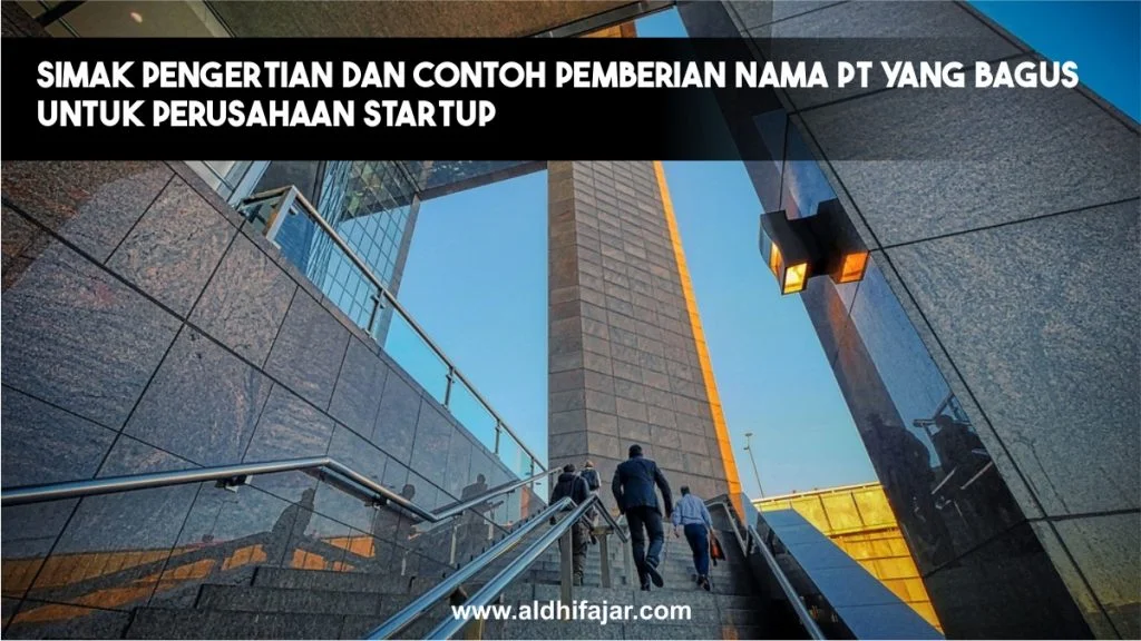 Simak Pengertian dan Contoh Pemberian Nama PT yang Bagus untuk Perusahaan Startup 1 Pemberian nama PT yang bagus