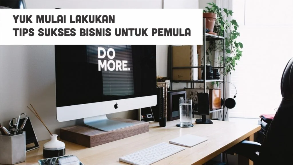 Tips Sukses Bisnis untuk Pemula