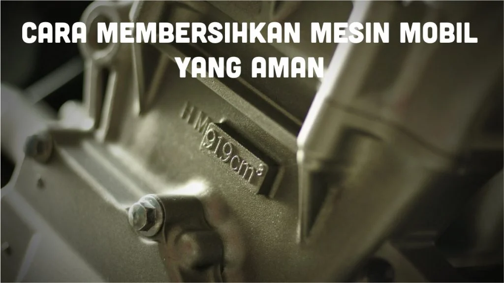 Cara Membersihkan Mesin Mobil yang Benar