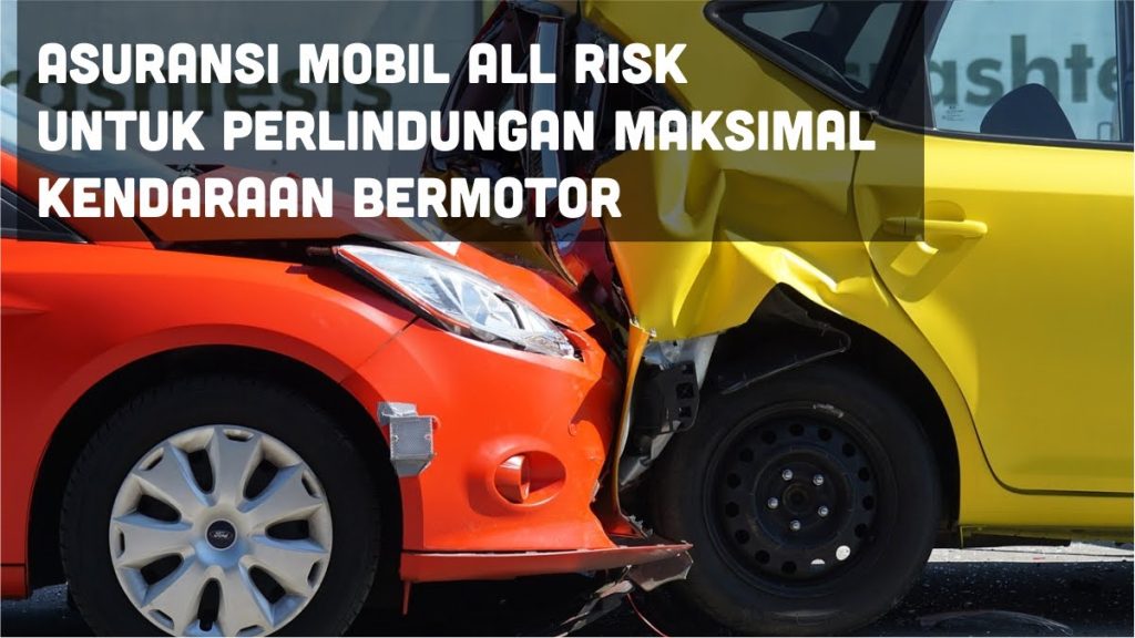 √ Asuransi Mobil All Risk Untuk Perlindungan Maksimal Kendaraan Bermotor