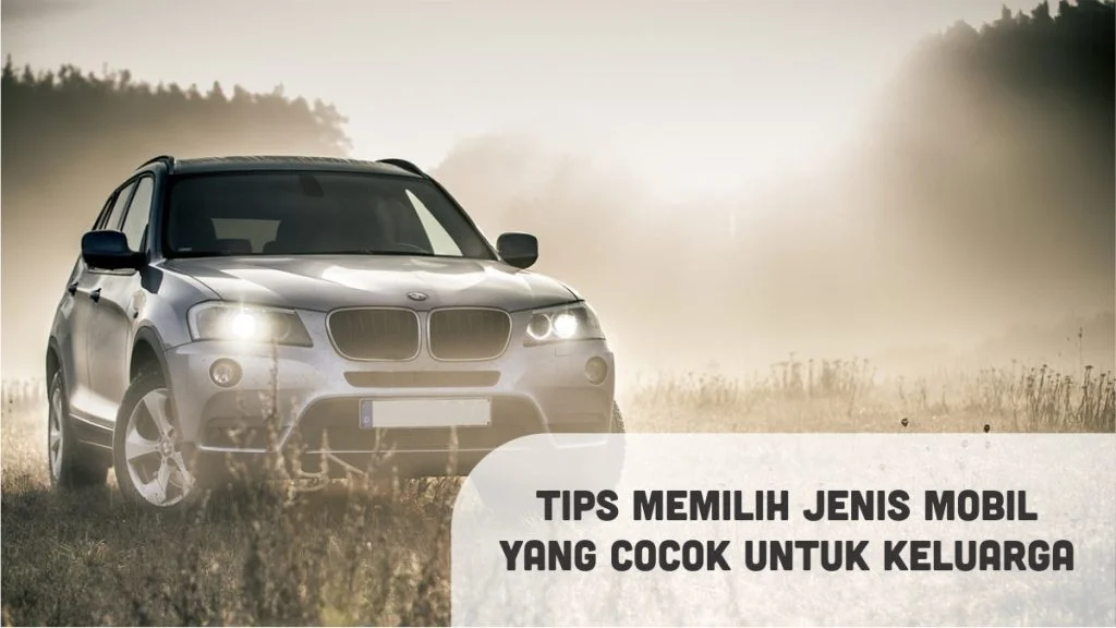 Tips memilih jenis mobil untuk keluarga