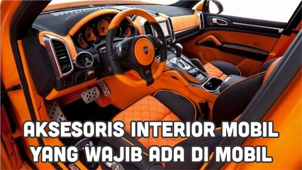 Aksesoris Interior Mobil yang Wajib Dimiliki