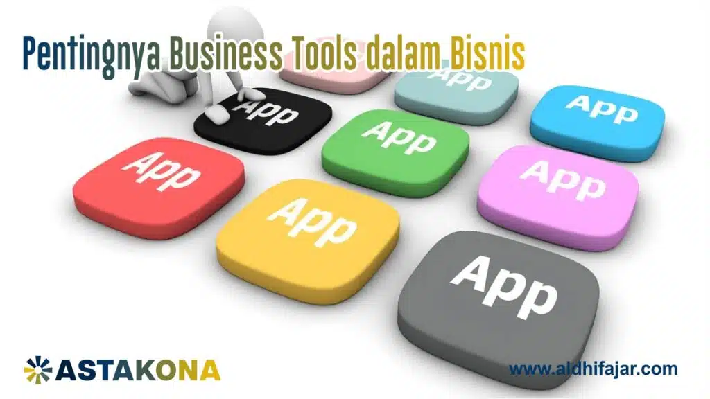 Business Tools Astakona untuk Optimalkan Bisnis Agar Lebih Berkembang 2 Pentingnya Business Tools dan produk astakona dalam Bisnis