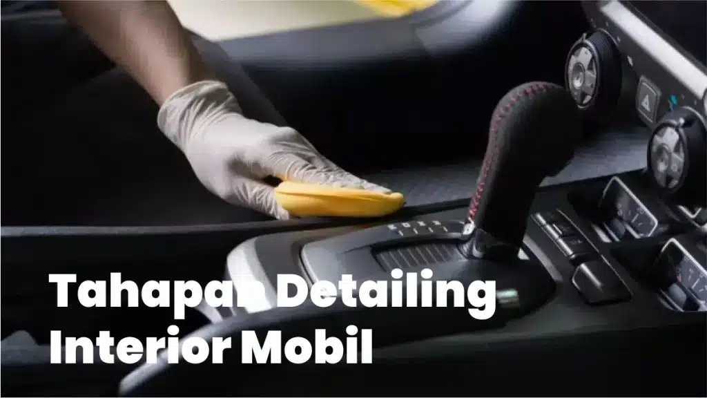 Pentingnya Melakukan Detailing Interior Mobil 2 Tahapan detailing interior mobil