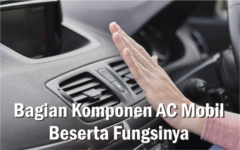 Bagian Komponen AC Mobil Beserta Fungsinya yang Harus Diketahui 1 Bagian komponen AC mobil dan fungsinya