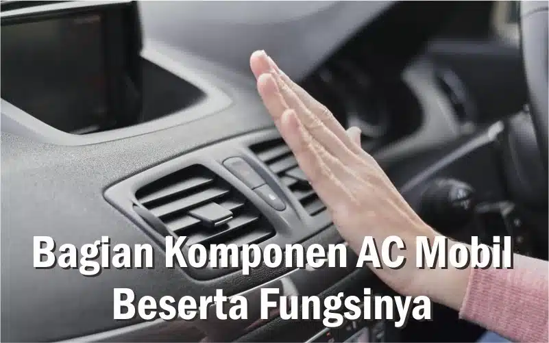 Bagian komponen AC mobil dan fungsinya
