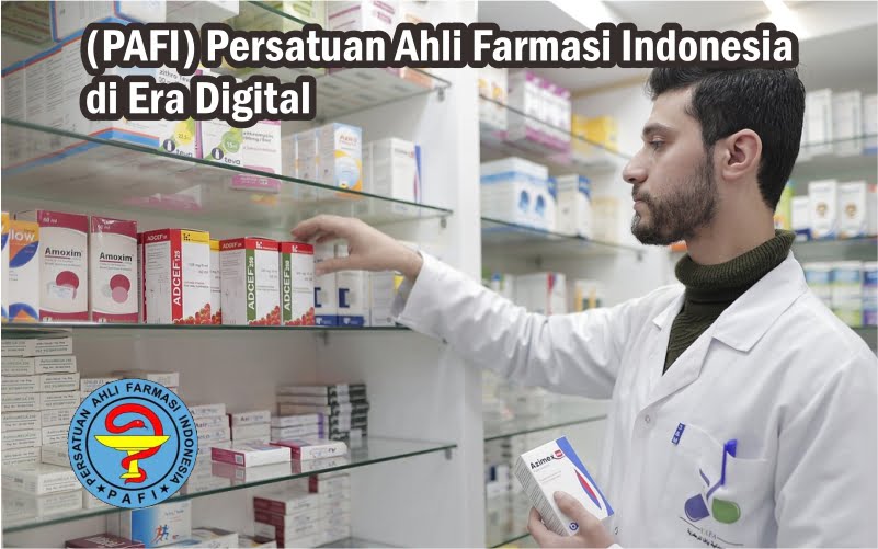 Peran (PAFI) Persatuan Ahli Farmasi Indonesia di Era Digital 1 Persatuan Ahli Farmasi Indonesia