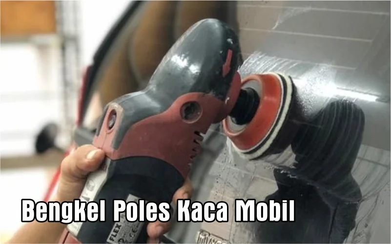 Bengkel poles kaca mobil