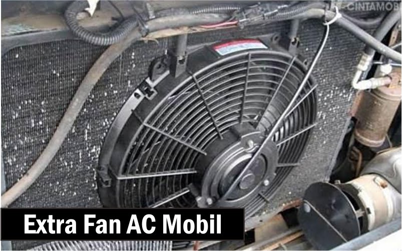 Beberapa Penyebab AC Mobil Tidak Dingin 2 Extra Fan AC Mobil