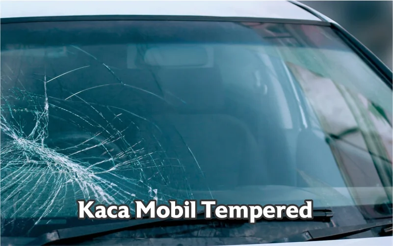 Mengenal Jenis Kaca Mobil 3 Maca kaca mobil tempered