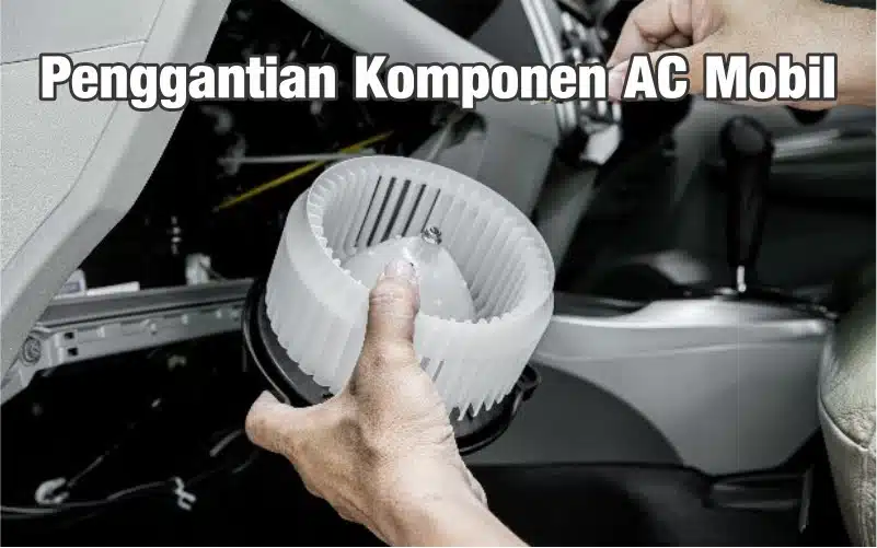 Perbaikan dan penggantian komponen AC mobil