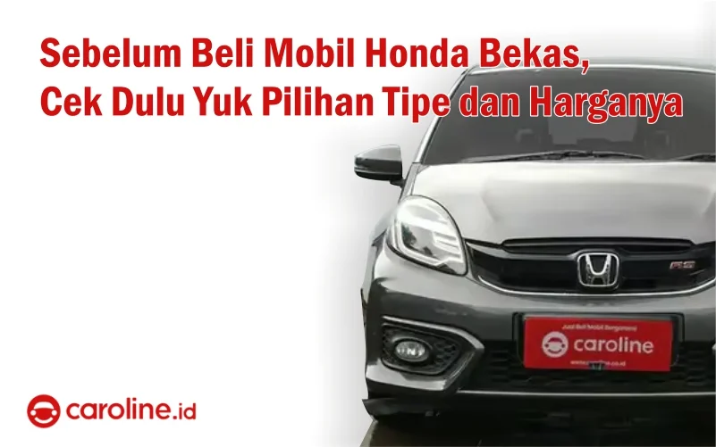 Sebelum Beli Mobil Honda Bekas, Cek Dulu Yuk Pilihan Tipe dan Harganya 1 jual Beli mobil honda bekas