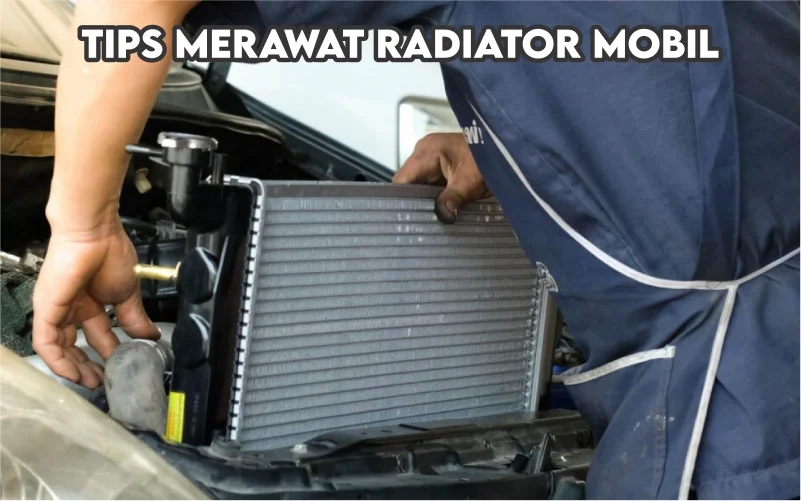 Tips Merawat Radiator Mobil 1 tips dan Cara merawat radiator mobil