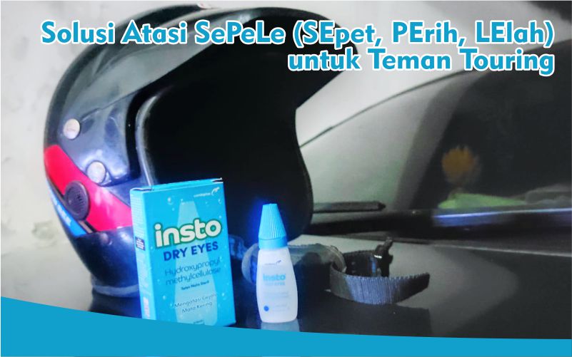 Insto Dry Eyes, Mata Kering Saat Touring Jangan SePeLein 5 Insto Dry Eyes Solusi Atasi SePeLe (Mata Sepet, Perih, Lelah)
