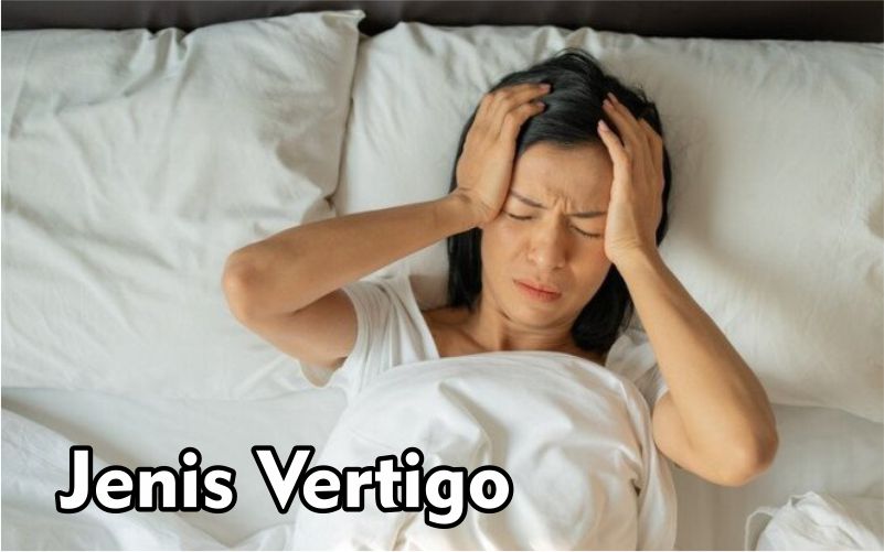 Jenis Vertigo yang wajib Diketahui 1 Jenis Vertigo dan gejala vertigo